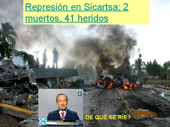 Represión en Sicartsa; 2 muertos, 41 heridos DE QUÉ SE RÍE? 