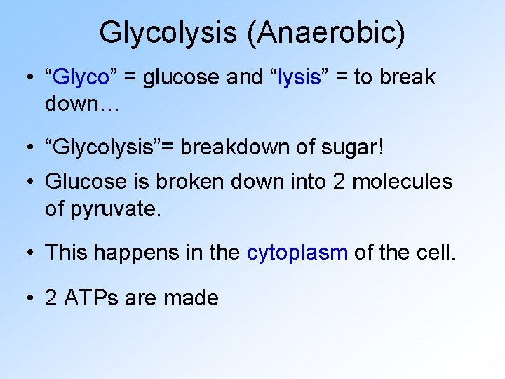 Glycolysis (Anaerobic) • “Glyco” = glucose and “lysis” = to break down… • “Glycolysis”=