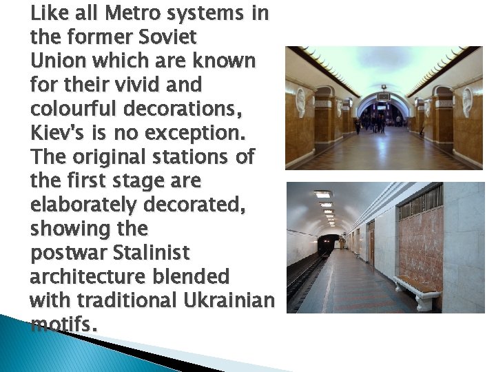 Like all Metro systems in the former Soviet Union which are known for their