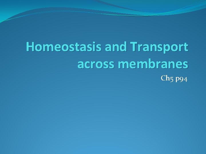 Homeostasis and Transport across membranes Ch 5 p 94 