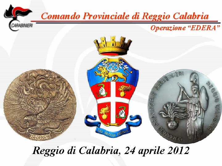 Comando Provinciale di Reggio Calabria Operazione “EDERA” Reggio di Calabria, 24 aprile 2012 