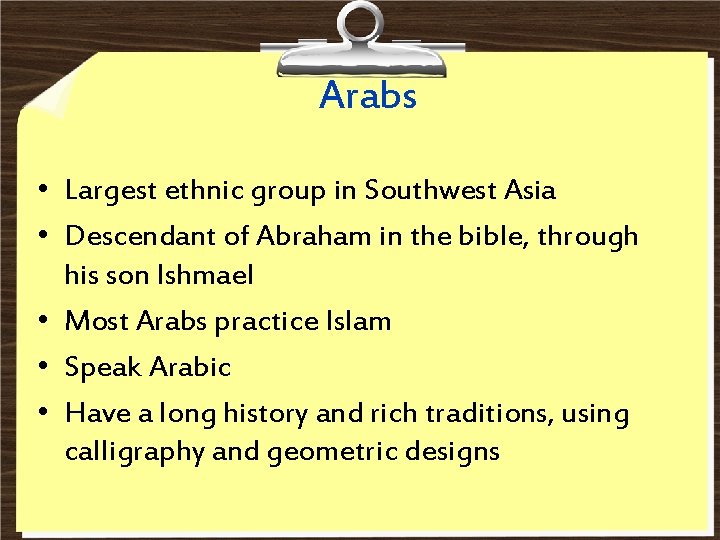 Arabs • Largest ethnic group in Southwest Asia • Descendant of Abraham in the