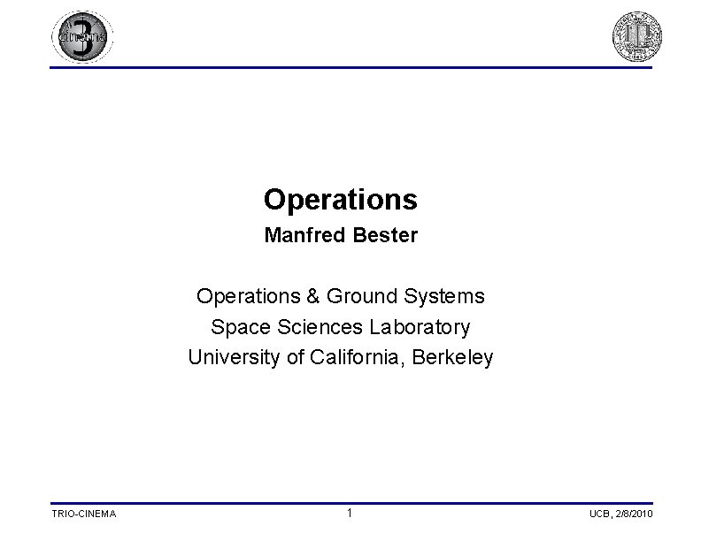 Operations Manfred Bester Operations & Ground Systems Space Sciences Laboratory University of California, Berkeley