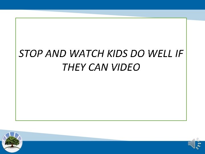 STOP AND WATCH KIDS DO WELL IF THEY CAN VIDEO 