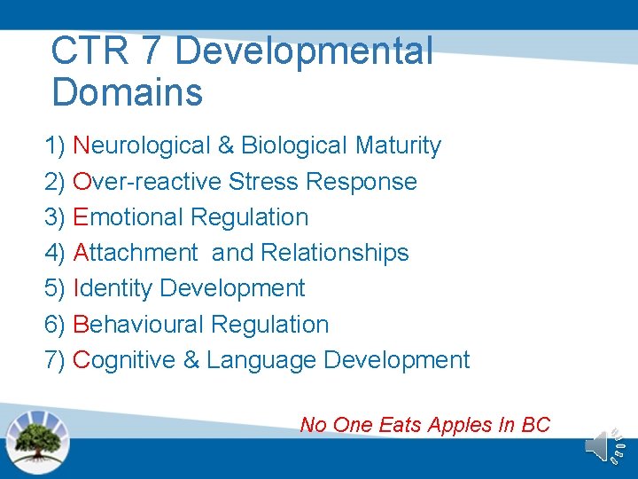 CTR 7 Developmental Domains 1) Neurological & Biological Maturity 2) Over-reactive Stress Response 3)