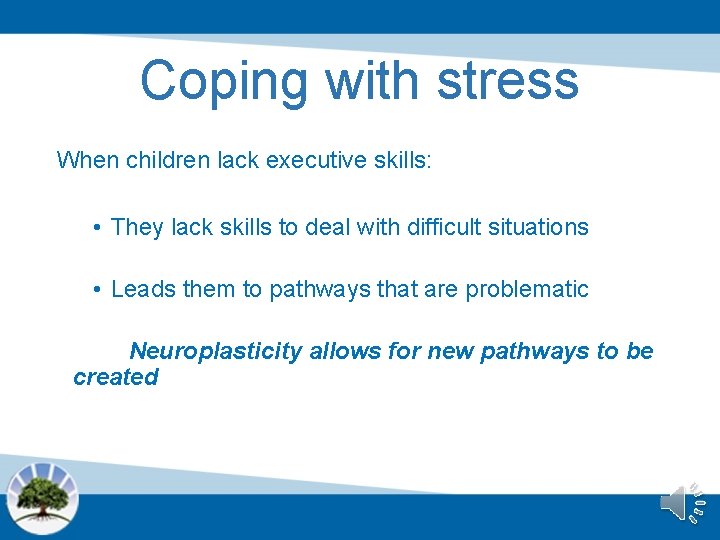 Coping with stress When children lack executive skills: • They lack skills to deal