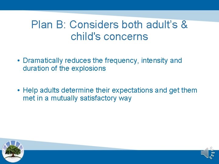 Plan B: Considers both adult’s & child's concerns • Dramatically reduces the frequency, intensity