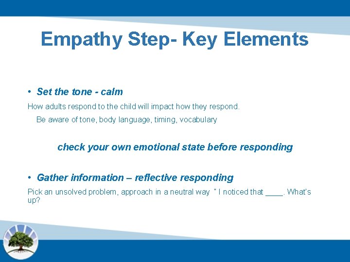 Empathy Step- Key Elements • Set the tone - calm How adults respond to