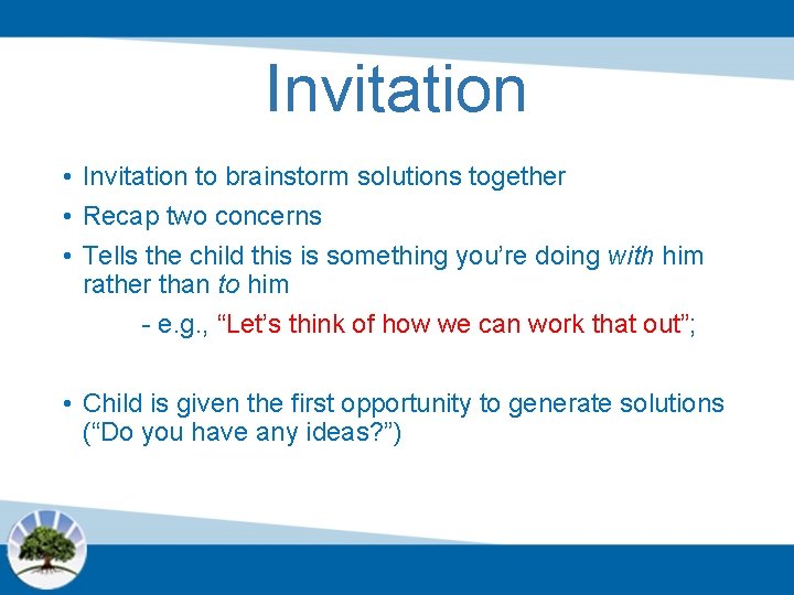 Invitation • Invitation to brainstorm solutions together • Recap two concerns • Tells the