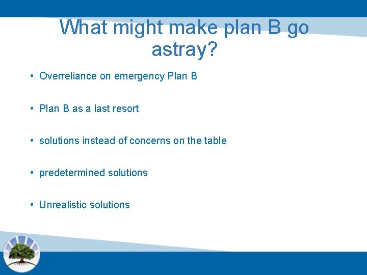 What might make plan B go astray? • Overreliance on emergency Plan B •