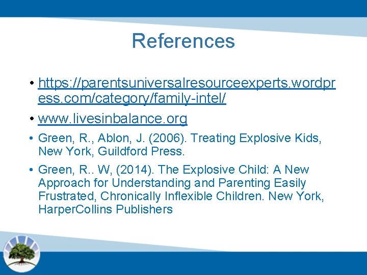 References • https: //parentsuniversalresourceexperts. wordpr ess. com/category/family-intel/ • www. livesinbalance. org • Green, R.