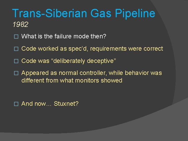 Trans-Siberian Gas Pipeline 1982 � What is the failure mode then? � Code worked