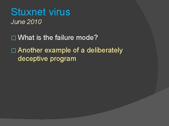 Stuxnet virus June 2010 � What is the failure mode? � Another example of
