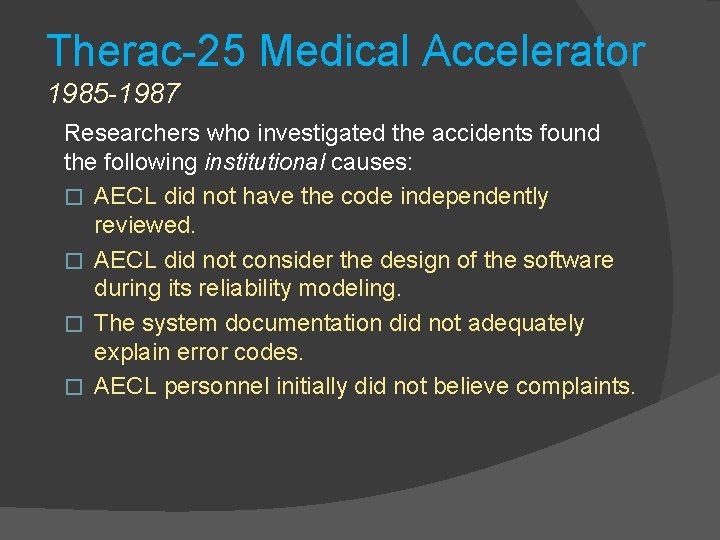 Therac-25 Medical Accelerator 1985 -1987 Researchers who investigated the accidents found the following institutional