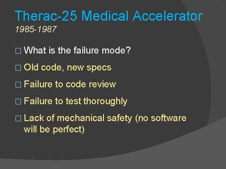 Therac-25 Medical Accelerator 1985 -1987 � What � Old is the failure mode? code,