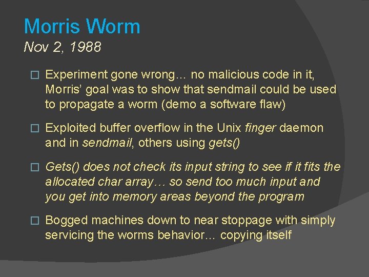 Morris Worm Nov 2, 1988 � Experiment gone wrong… no malicious code in it,