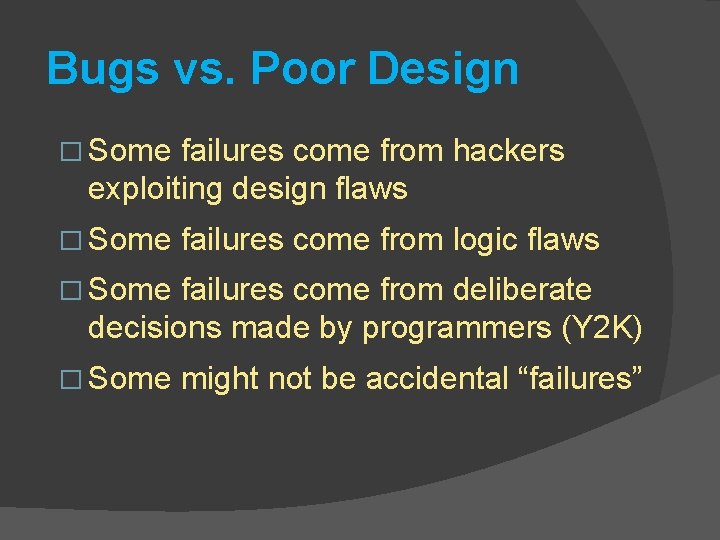 Bugs vs. Poor Design � Some failures come from hackers exploiting design flaws �