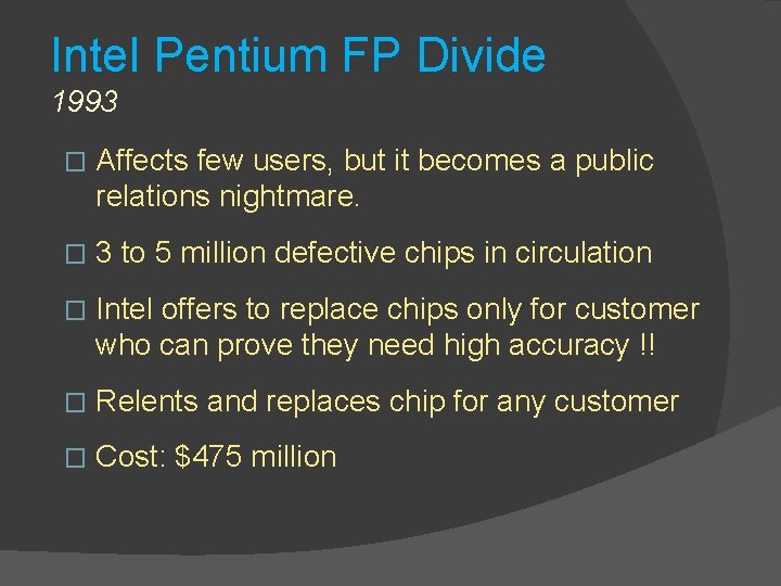 Intel Pentium FP Divide 1993 � Affects few users, but it becomes a public