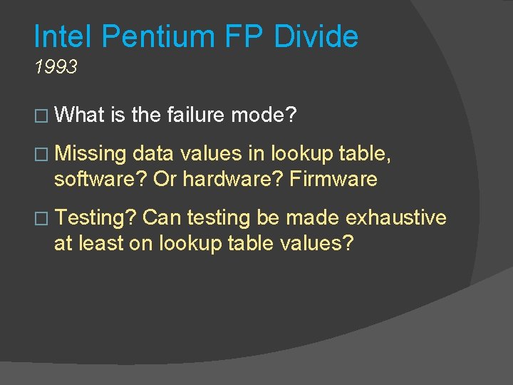 Intel Pentium FP Divide 1993 � What is the failure mode? � Missing data