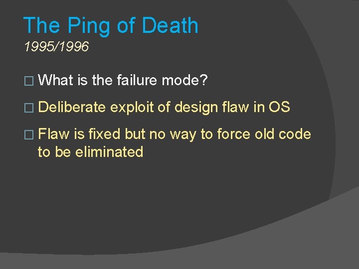 The Ping of Death 1995/1996 � What is the failure mode? � Deliberate �
