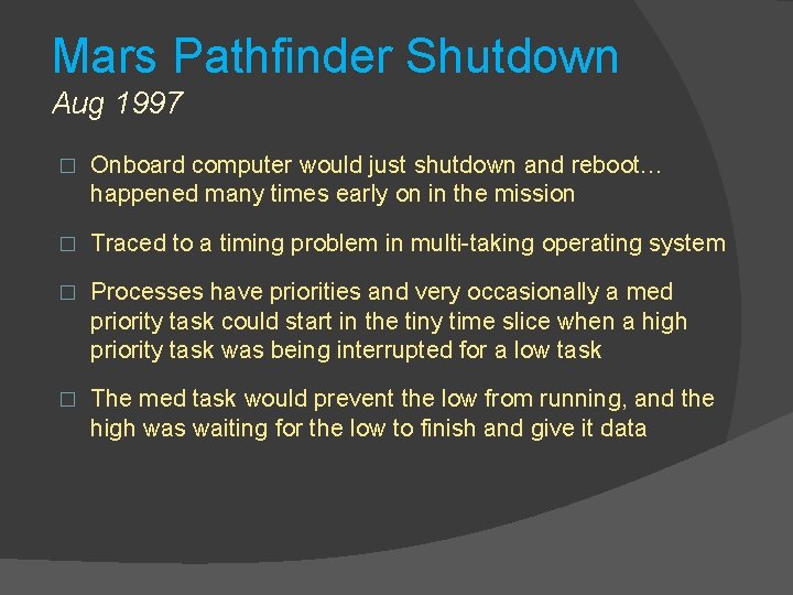 Mars Pathfinder Shutdown Aug 1997 � Onboard computer would just shutdown and reboot… happened