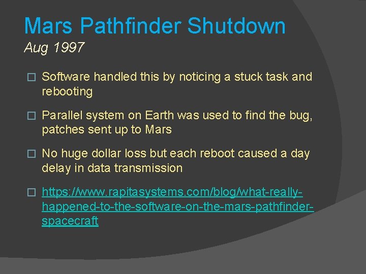 Mars Pathfinder Shutdown Aug 1997 � Software handled this by noticing a stuck task