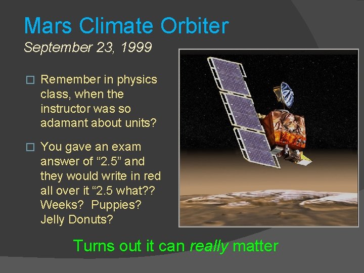 Mars Climate Orbiter September 23, 1999 � Remember in physics class, when the instructor
