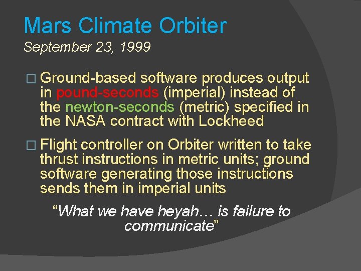 Mars Climate Orbiter September 23, 1999 � Ground-based software produces output in pound-seconds (imperial)