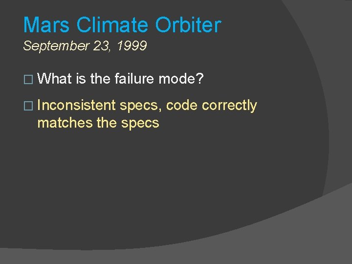 Mars Climate Orbiter September 23, 1999 � What is the failure mode? � Inconsistent