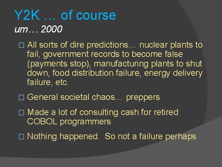 Y 2 K … of course um… 2000 � All sorts of dire predictions…