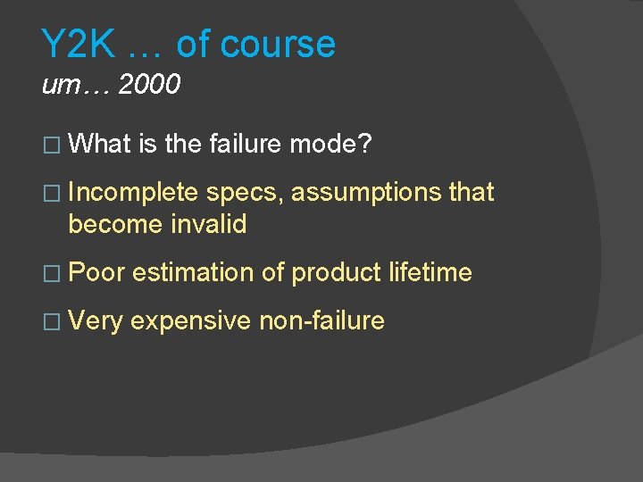 Y 2 K … of course um… 2000 � What is the failure mode?