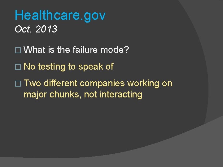 Healthcare. gov Oct. 2013 � What � No is the failure mode? testing to