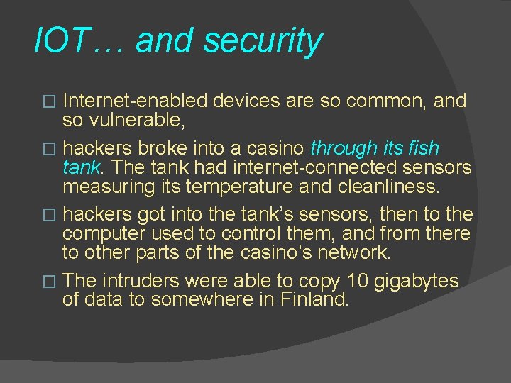 IOT… and security Internet-enabled devices are so common, and so vulnerable, � hackers broke