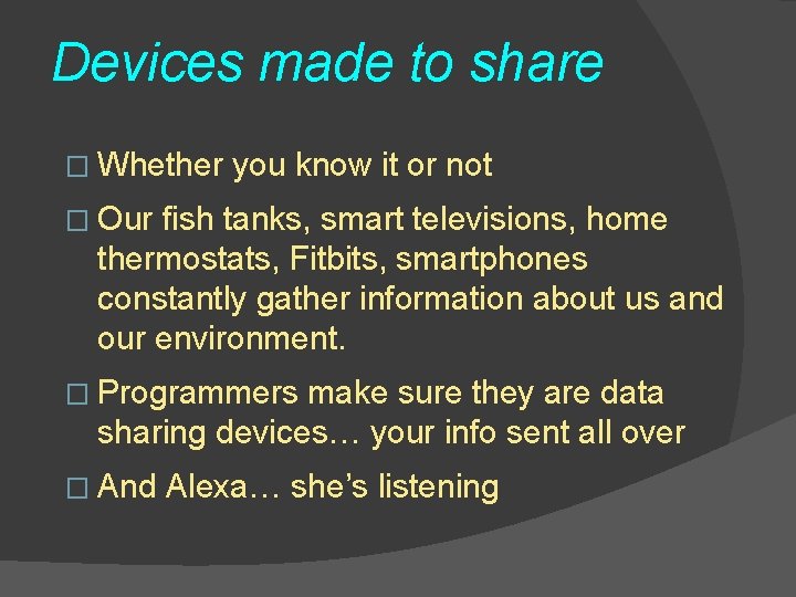 Devices made to share � Whether you know it or not � Our fish