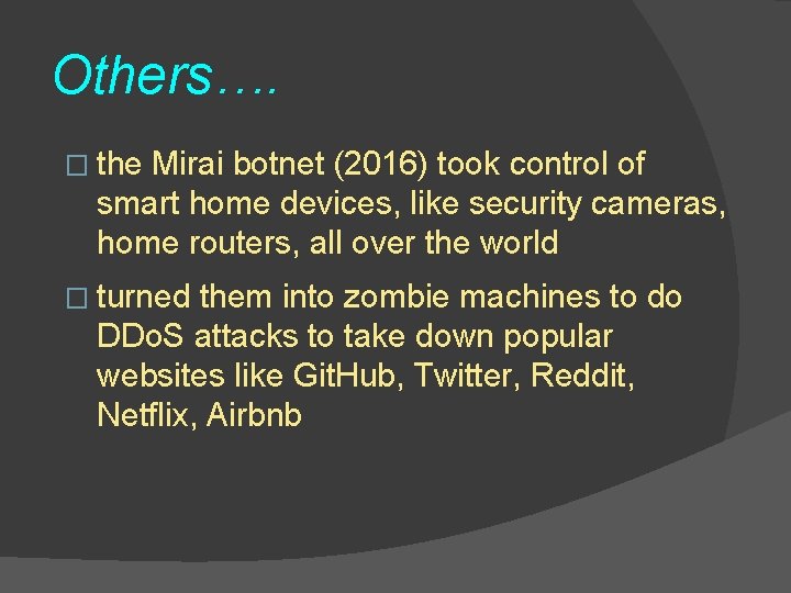 Others…. � the Mirai botnet (2016) took control of smart home devices, like security