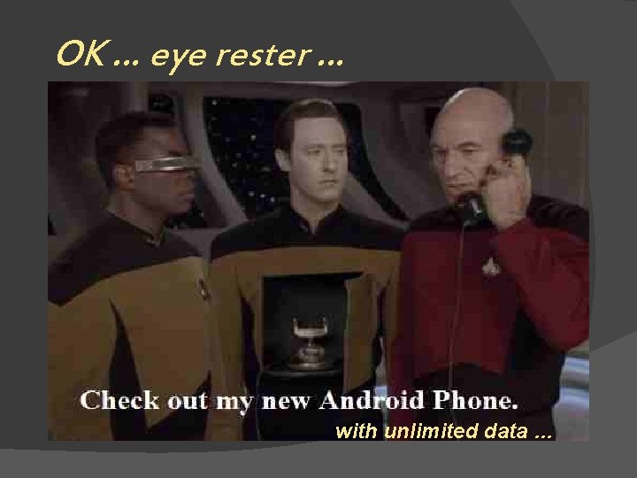 OK … eye rester … with unlimited data … 