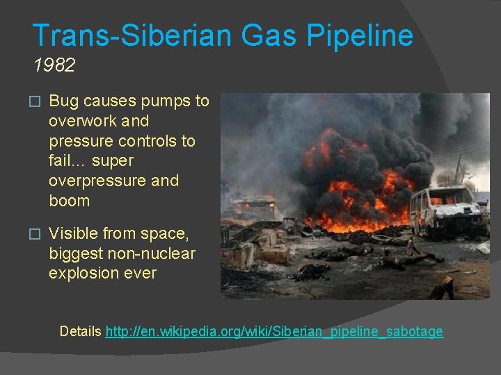 Trans-Siberian Gas Pipeline 1982 � Bug causes pumps to overwork and pressure controls to
