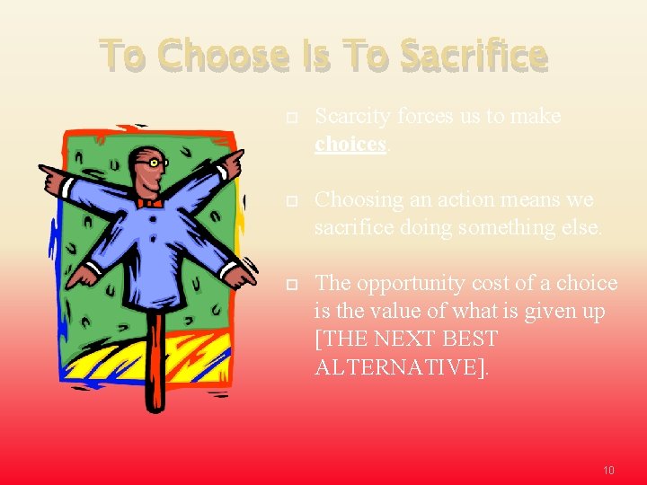 To Choose Is To Sacrifice Scarcity forces us to make choices. Choosing an action