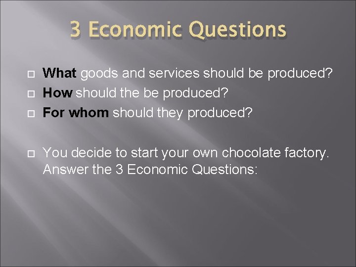 3 Economic Questions What goods and services should be produced? How should the be