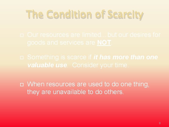 The Condition of Scarcity Our resources are limited…but our desires for goods and services