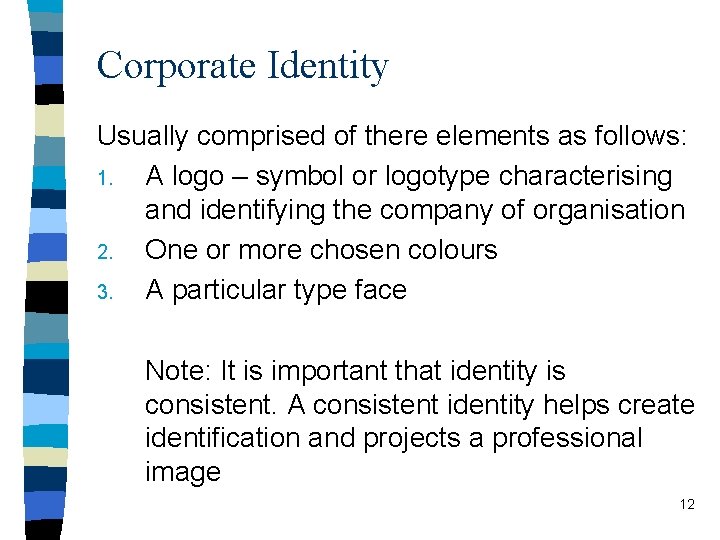 Corporate Identity Usually comprised of there elements as follows: 1. A logo – symbol