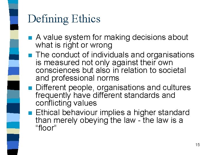 Defining Ethics n n A value system for making decisions about what is right