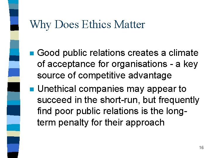 Why Does Ethics Matter n n Good public relations creates a climate of acceptance