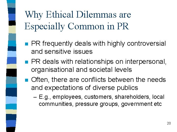 Why Ethical Dilemmas are Especially Common in PR n n n PR frequently deals