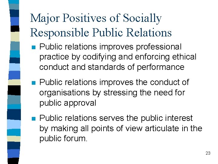 Major Positives of Socially Responsible Public Relations n Public relations improves professional practice by