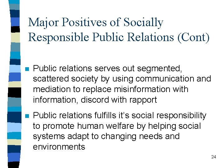 Major Positives of Socially Responsible Public Relations (Cont) n Public relations serves out segmented,