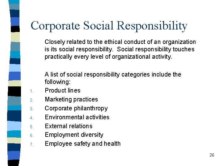 Corporate Social Responsibility Closely related to the ethical conduct of an organization is its