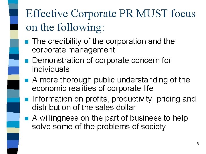 Effective Corporate PR MUST focus on the following: n n n The credibility of