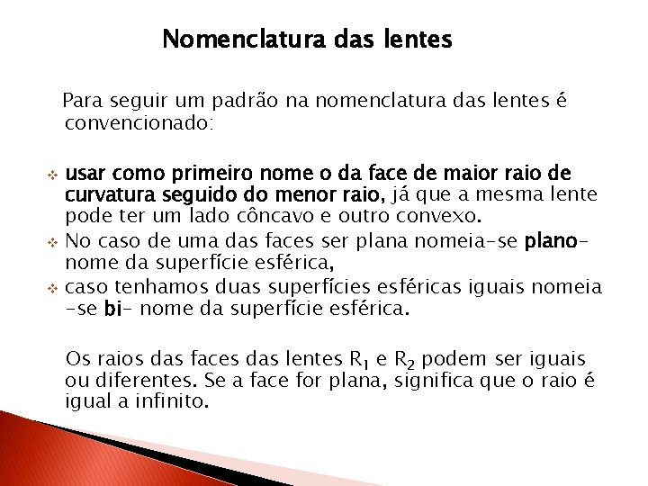 Nomenclatura das lentes Para seguir um padrão na nomenclatura das lentes é convencionado: usar