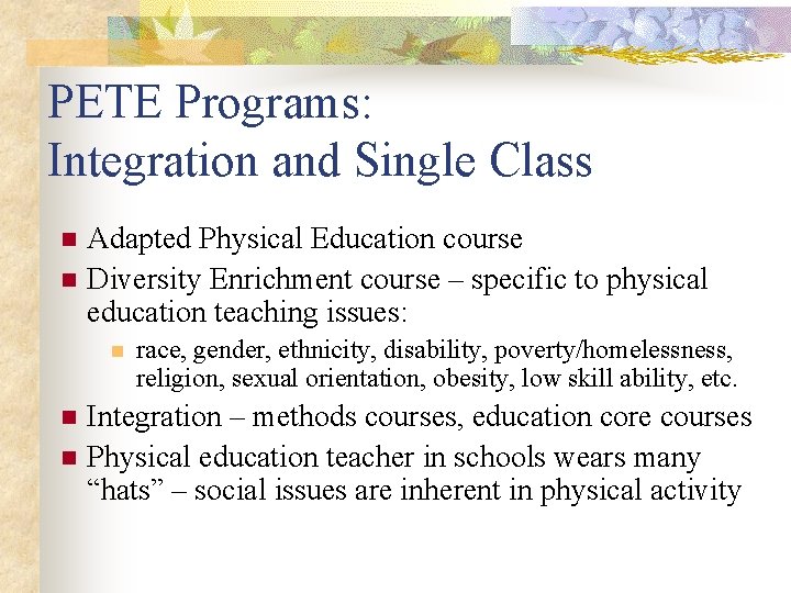 PETE Programs: Integration and Single Class Adapted Physical Education course n Diversity Enrichment course